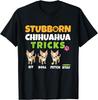 Stubborn Chihuahua Tricks I Dog Lover I Funny Chihuahua Gift Unisex T-Shirt