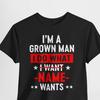 I'm A Grown Man I Do What I Want Name Wants Personalized Shirt, Custom Personalized Name T-Shirt, Funny Husband Tshirt, Dad Gift Shirt