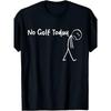 European Sizes Humorous T-Shirt for No Golfing Today, Golf Jokes Tee, Comical Golf Shirts for Both Men Design for 2025 Summer _