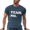 Yeah No Tshirt T Shirts For Unisex Graphic Vintage Essential T Shirt Cotton T Shirt Unisex Tshirt