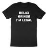 Relax Gringo I'm Legal T-Shirt Pro Immigration Shirt Funny Immigrant Mexican