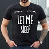 LET ME SLEEP | SLEEP LOVER  | FUNNY | NOVELTY | JOKE | MEN'S T-Shirt Mens Womens Tees Top TEE TOP