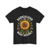 Radicalized by Basic Decency Shirt, Social Democracy Sunflower Funny Shirt