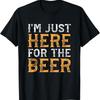 IM Just Here For The Beer T-shirt drôle pour boire