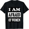 I'm Afraid of Women Shirt Im Afraid of Women Tee T-Shirt
