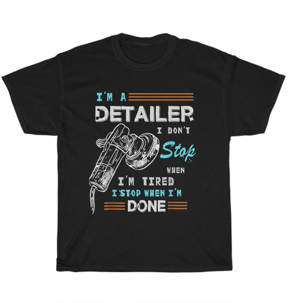 I'm A Car Detailer I Don't Stop When I'm Tired Auto Detailing T-Shirt Unisex NEW