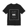 Just Be Yourself Motivational Text Tee | Confidence Authenticity Shirt