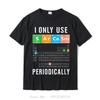 Fashion Sarcasm Periodic Table I Only Use Sarcasm Periodically Unisex Oneck Tshirt Prevailing Cotton Tops Tees T Shirt