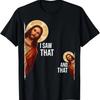 Lustiger Spruch Jesus Bibel Bester Witz Zitat Ich habe das gesehen und das T-Shirt