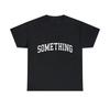 Something Graphic Tee Shirt, S-5XL