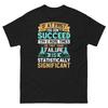 If At First You Don’t Succeed Try 2 More Times Sarcastic Unisex Classic Tee