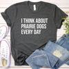 Prairie Dog Shirt and Kids Tshirt, Prairie Dog Gift, Prairie Dog Lover, I Think About Prairie Dogs Every Day