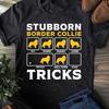 Stubborn Border Collie Tricks T-Shirt: Dog Lover Gift