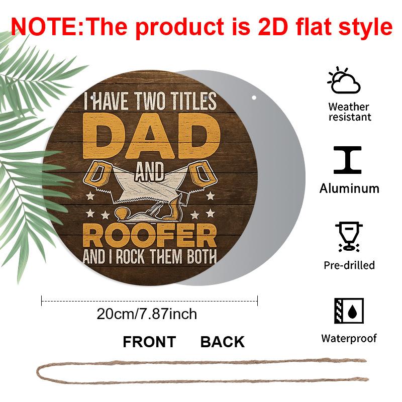 2D Flat, 1pc 7.87x7.87 Inch Round French Aluminum Sign, Vintage Decorative Plaque with the Phrase "I Have Two Titles: Dad and Roofer", "Dad and