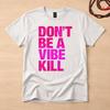 Dont Be A Vibe Kill Softstyle Tshirt Dancefloor Tee Confess Boyfriend Gift Unisex Softstyle Tshirt Gildan