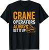 Crane Driver Kriegen Ihn Immer Hoch Crane Driver Crane Profe Gift Unisex T-Shirt