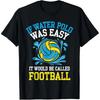 If Water Polo Was Easy It Would Be Called Football Graphic TShirt Cotton Unisex Loose Tee for Unisex and Women