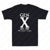 Gen X 1965 1980 We Dont Care Funny Generation X Sarcastic Saying Mens TShirt Summer Fun Casual Comfort Retro Soft Cotton Tees