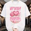 Crochet Heart Graphic Tee I Stitch My Heart Into Everything T-Shirt Casual Cotton