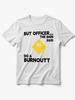 But Officer The Sign Said Do A Burnout T-Shirt - Funny Racing Tee