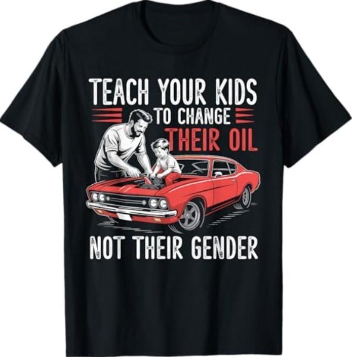 Insegna ai tuoi figli a cambiare l'olio, non il loro genere T-shirt