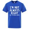 I'M Not Always Right Letter Male T-Shirt High Quality T Shirts Summer Oversized Short Sleeve Clothes Cotton Loose Street Tops