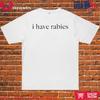 I Have Rabies T-Shirt Unisex T-Shirt