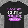 I Got My Cl*t Pierced At Claire's, Unhinged Shirts, Adult Humor Shirt, Unhinged Shirts, Inappropriate Gifts, Funny Meme, Sassy Clothing