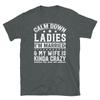 Calm Down Ladies I’m Married and My Wife Is Crazy Short-Sleeve Unisex T-Shirt