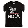 European Sizes Funny "Do What Makes You Happy Holy" Slogan T-Shirt - Retro Graphic Tee with Red Accent Print