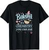 Baking It_s Chemistry You Can Eat for Home Baker Pastry Chef Gift Unisex T-Shirt