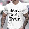 Best Dad Ever T Shirt for Men Father Family Husband Grandad Funny Birthday Gift Graphic Streetwear Short Sleeve Tshirt Summer