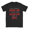You Cant Scare Me I Have Two Daughters And A Wife Unisexs T Shirt Casual Tees Short Sleeve O Neck TShirts Cotton Gift Idea Tops