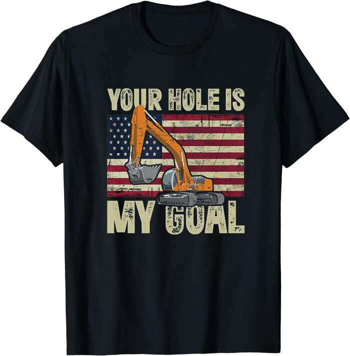 Your Hole Is My Goal Construction Site Worker Fun Excavator Unisex T-shirt
