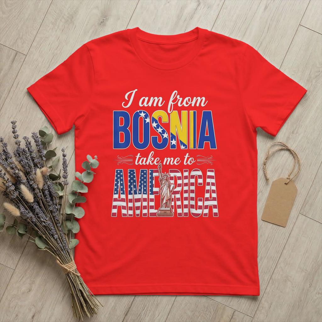 From Bosnia Take Me To America T Shirt for Unisex 100 Cotton Casual TShirt Crewneck Funny Tees Short Sleeve Merchandise Summer