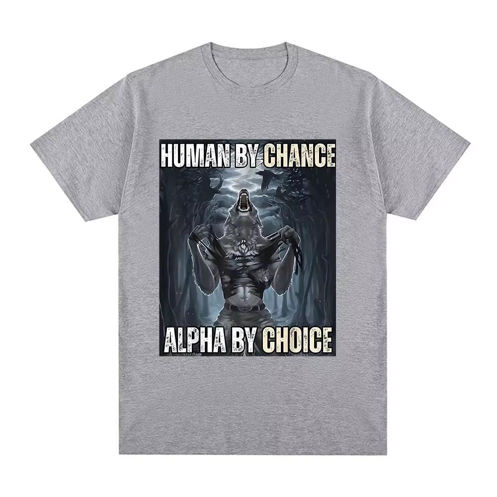 Human By Chance Alpha By Choice Wolf Funny Meme TShirt Casual Cotton Vintage Short Sleeve Oversized T-shirt Streetwear