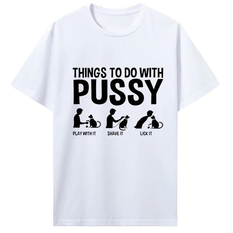 Womens T Shirt Funny Things To Do with Pussy Tops Pet Family  Leisure T-Shirt Y2k Humor  Costume Tees Casual Clothes
