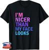 I'm Nicer Than My Face Looks Funny Saying Gift T-Shirt