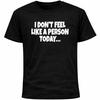 Ich fühle mich heute nicht wie ein Mensch Shirt | Sozial unbeholfener Introvertierter Lustiges T-Shirt