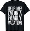 Help Me I'm On A Family Vacation T-Shirt Vacation Gift Unisex T-Shirt