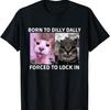 Born To Dilly Dally Forced To Lock In Cat Meme T-Shirt(3)