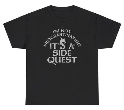I'm Not Procrastinating It's A Side Quest TShirt Funny Excuse Quote Gag Gift Tee