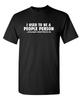 I Used To Be A People Person Sarcastic Humor Graphic Novelty Funny T Shirt