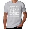 Without Data Youre Just Another Person With An Opinion Tshirt Cute Clothes Sublime Slim Fit T Shirts For Unisex