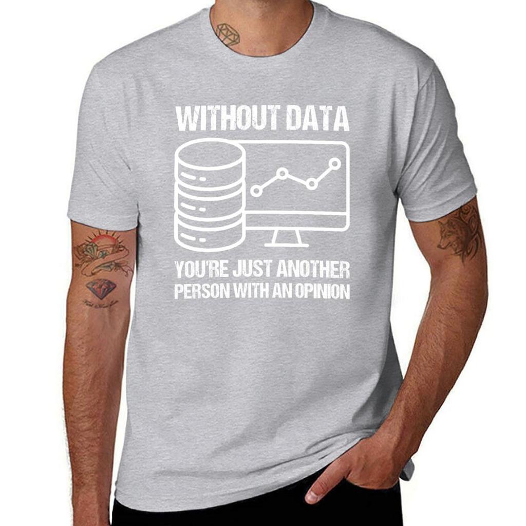 Without Data Youre Just Another Person With An Opinion Tshirt Cute Clothes Sublime Slim Fit T Shirts For Unisex