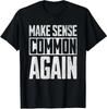 Make Sense Common Again Unisex T-Shirt