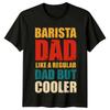 Barista Dad Like A Regular Dad But Cooler Unisexs TShirt Coffee Lover