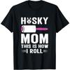 Husky Mom This Is How I Roll Dog Pet Women Siberian Huskies T-Shirt