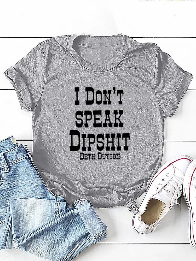I DON'T SPEAK DIPSHIT Letter Print Women T Shirt Short Sleeve O Neck Loose Women Tshirt Ladies Tee Shirt Tops Camisetas Mujer