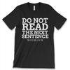 Do Not Read The Next Sentence New Mens Shirt Funny Humor Sarcastic Super Top Tee